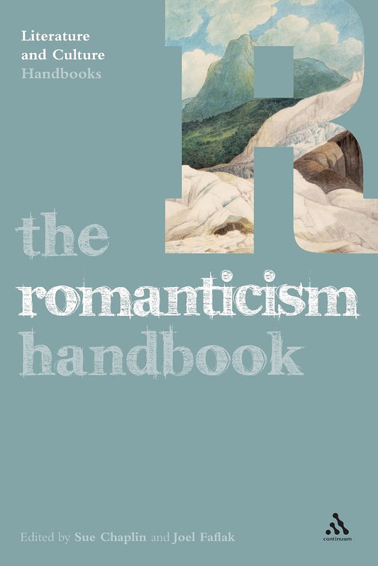 Romanticism Handbook (Literature & Culture Handbooks) by ed. Sue Chaplin & Joel Faflak