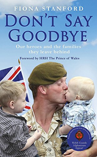 Dont Say Goodbye: Our Heroes and the Women They Leave Behind by Fiona Stanford