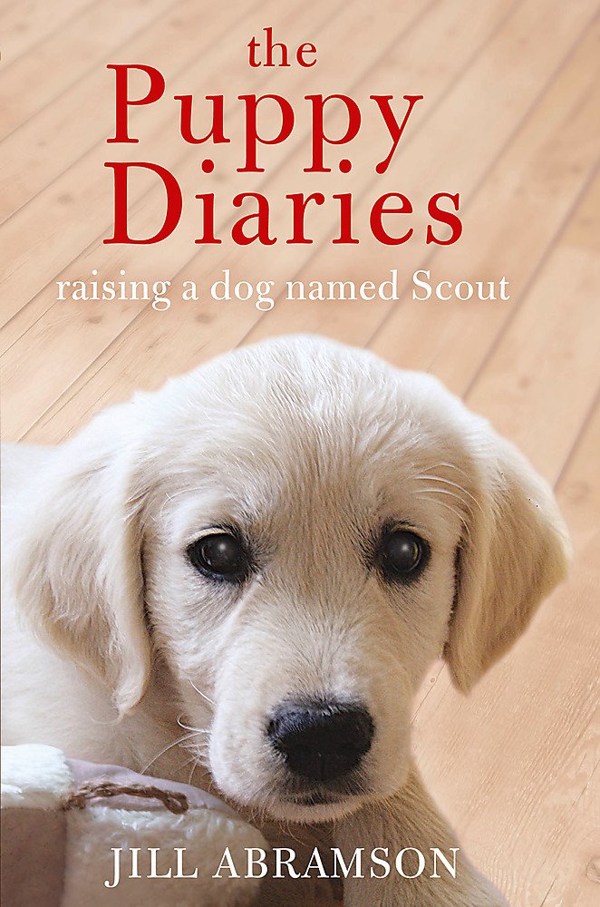 Puppy Diaries: Raising a Dog Named Scout (slight shelf wear) by Abramson, Jill