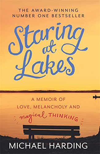 Staring at Lakes: A Memoir of Love, Melancholy and Magical Thinking by Harding, Michael