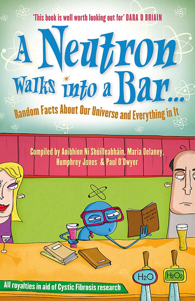 A Neutron Walks into a Bar: Random Facts About Our Universe and Everything in It by Science140