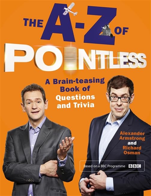 A-Z Of Pointless: a brain-teasing book of questions & trivia by Alexander Armstrong & Richard Osman