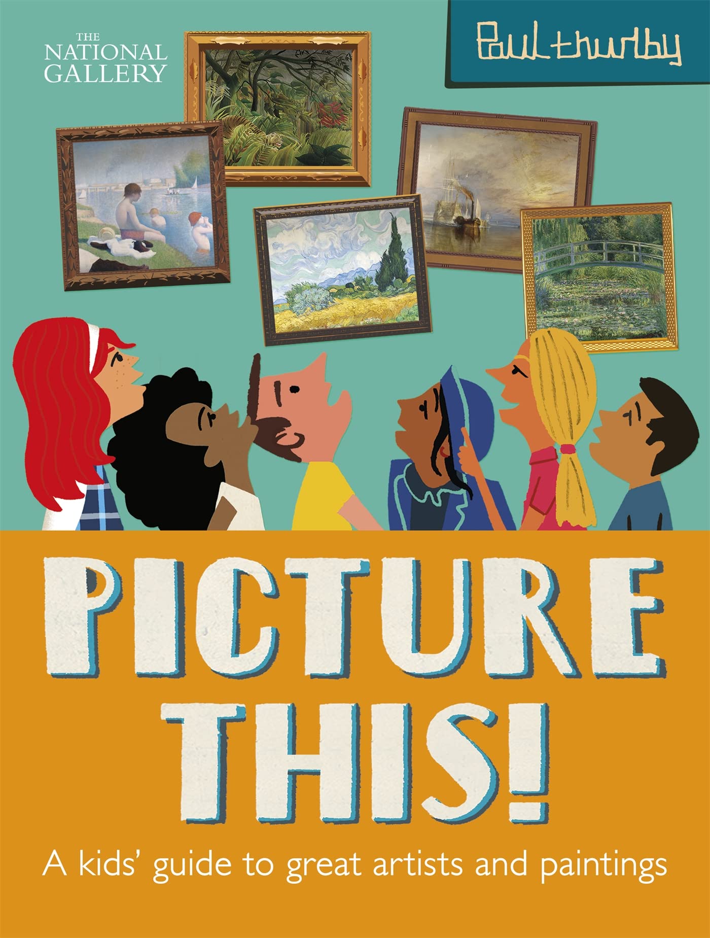 Picture This! a kids'guide to great artists & paintings by Paul Thurlby