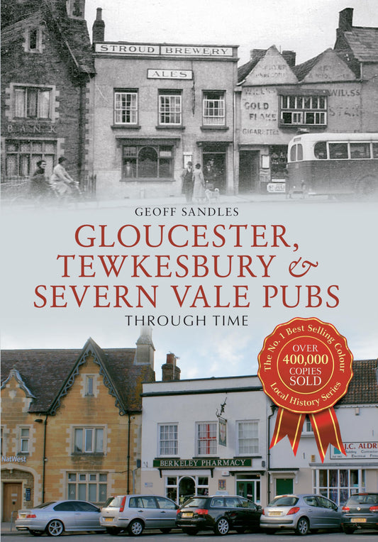 Gloucester, Tewkesbury & Severn Vale Pubs Through Time by Geoff Sandles