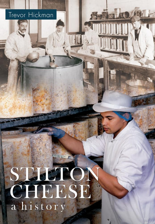 Stilton Cheese - A History (Leicestershire) by Trevor Hickman