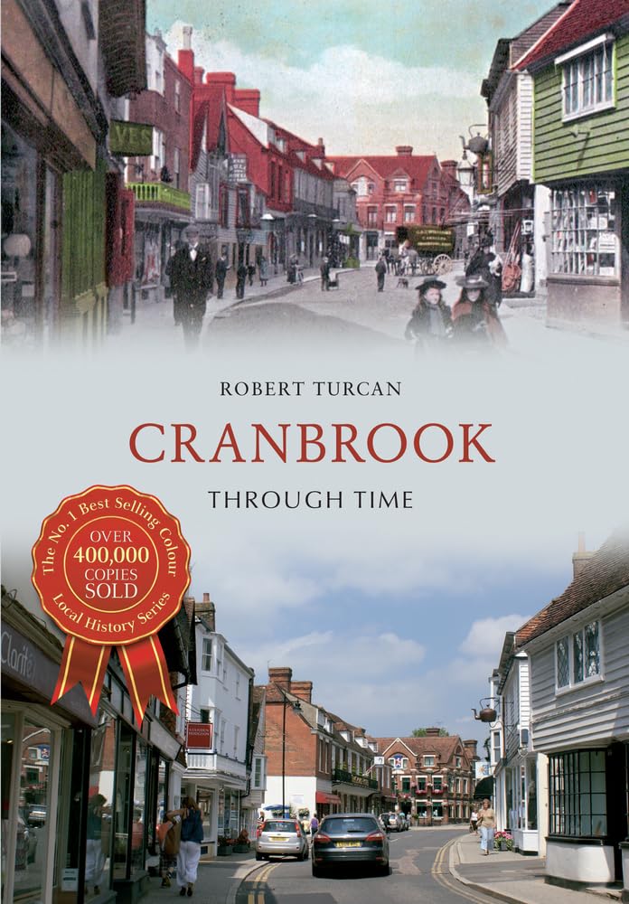 Cranbrook Through Time (Kent) by Robert Turcan