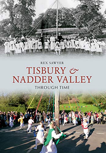 Tisbury & Nadder Valley Through Time (Wiltshire) by Rex Sawyer