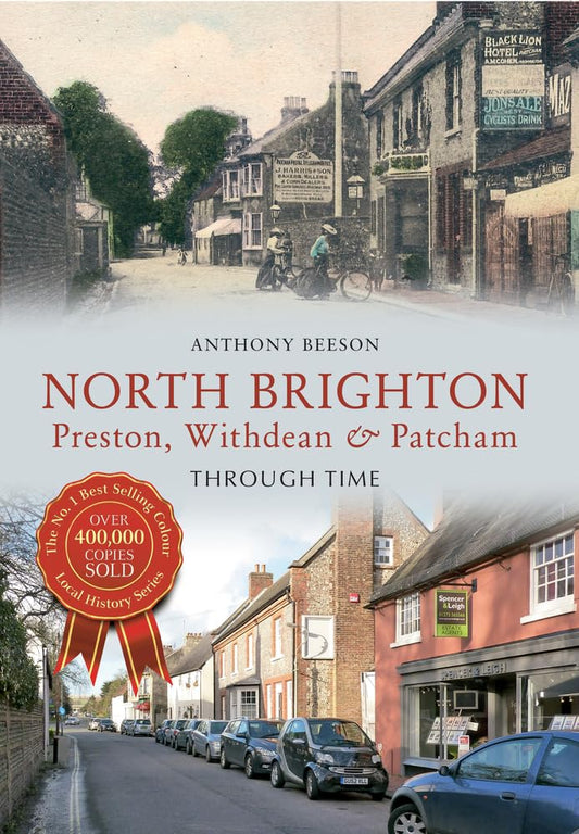 North Brighton (Preston, Withdean & Patcham) Through Time (Sussex) by Anthony Beeson