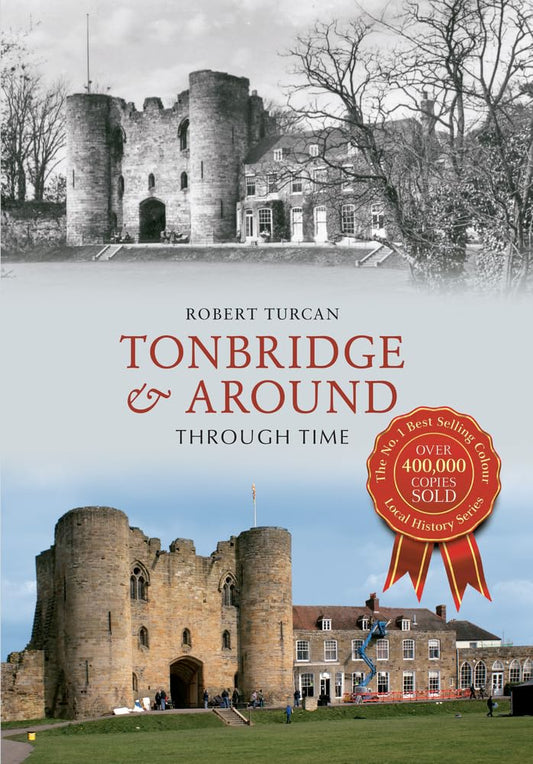 Tonbridge & Around Through Time  (Kent) by Robert Turcan