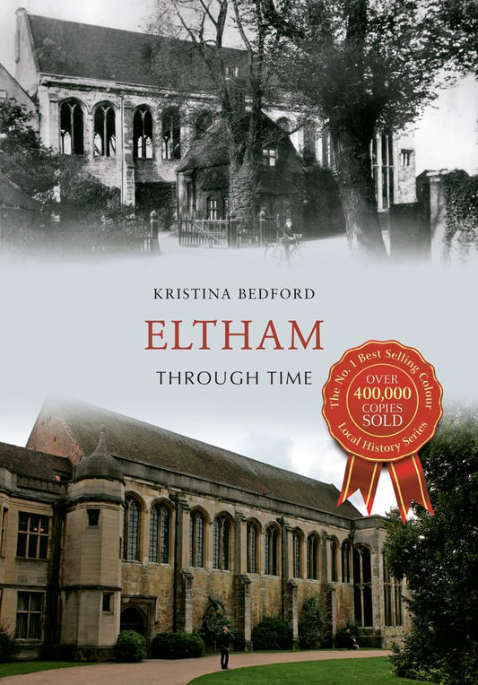 Eltham Through Time  (London) by Kristina Bedford