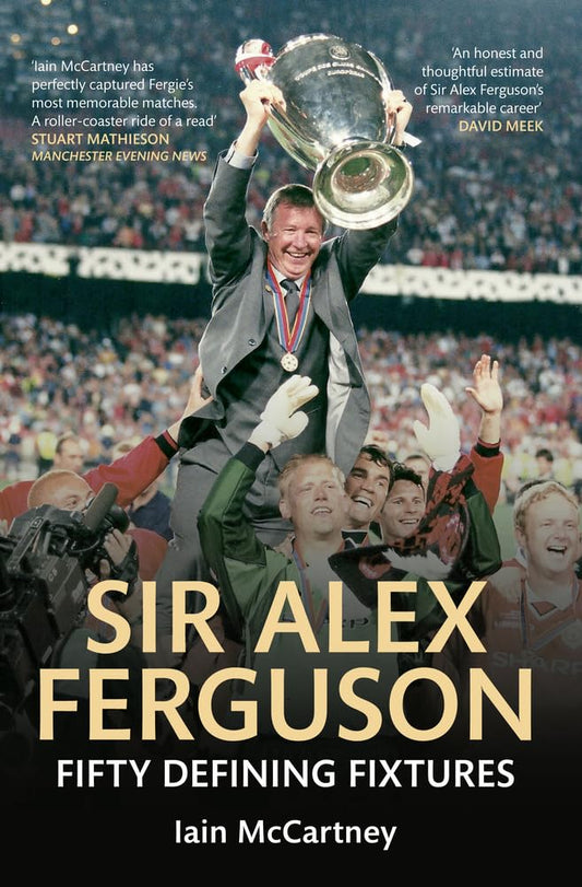 Fifty Defining Fixtures: Sir Alex Ferguson by Iain McCartney