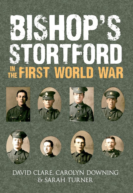 Bishop's Stortford In The First World War (Hertfordshire) by David Clare, Carolyn Downing & Sarah Turner