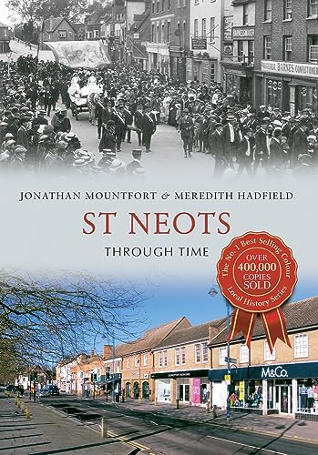 St Neots Through Time (Cambridgeshire) by Jonathan Mountfort & Meredith Hadfield