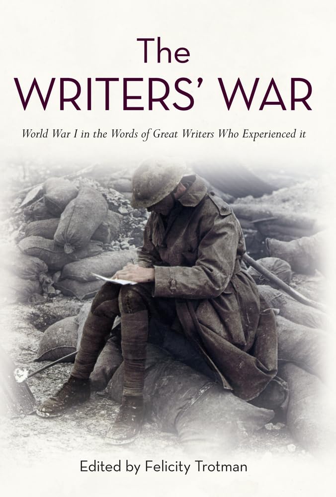 Writers War: WWI in the Words of Great Writers by ed. Felicity Trotman