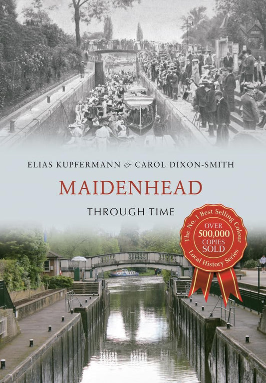 Maidenhead Through Time  (Berkshire) by Elias Kupfermann & Carol Dixon-Smith