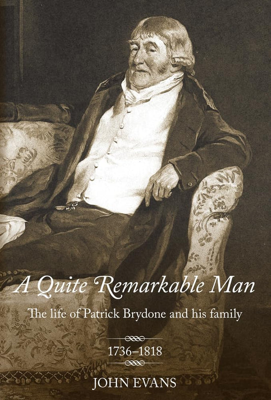 Quite Remarkable Man: The Life of Patrick Brydone & His Family 1736-1818 by John Evans