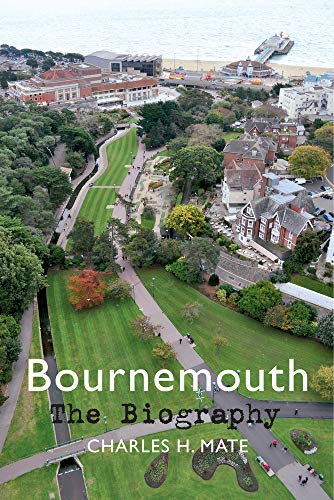 Bournemouth: The Biography  (Dorset) by Charles H.Mate