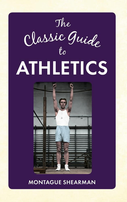 Classic Guide To Athletics by Montague Shearman