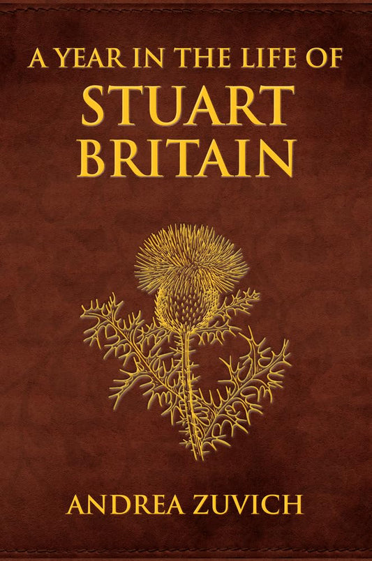 Year In The Life Of Stuart Britain by Andrea Zuvich