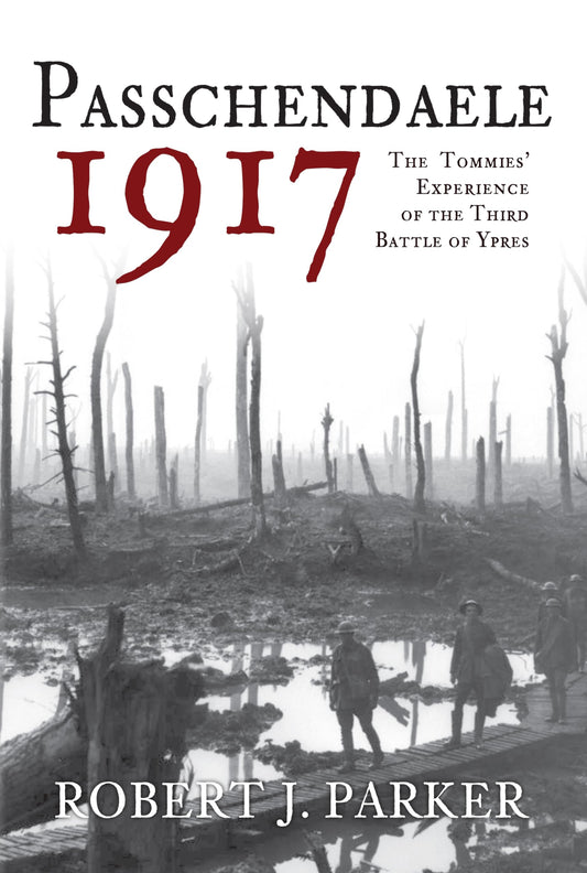 Passchendaele 1917 by Robert J. Parker