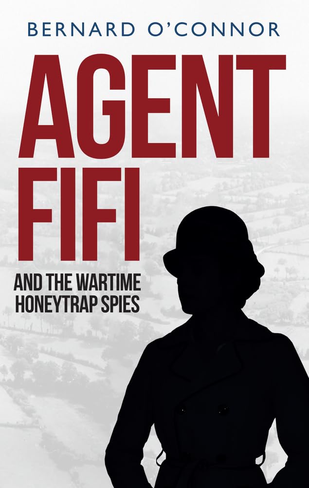 Agent Fifi and the Wartime Honeytrap Spies by OConnor, Bernard