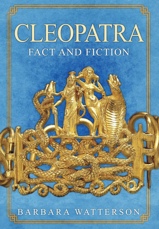 Cleopatra: Fact & Fiction by Barbara Watterson