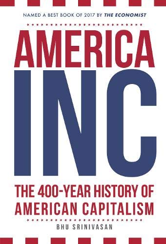 America Inc.: The 400-Year History of American Capitalism by  Bhu Srinivasan