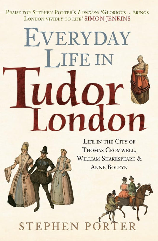 Everyday Life In Tudor London by Stephen Porter