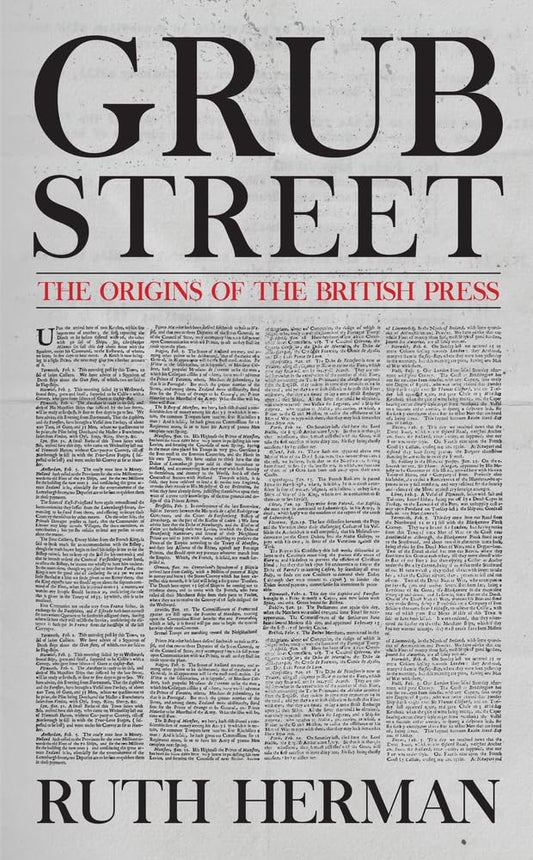 Grub Street: The Origins of the British Press by Herman, Ruth