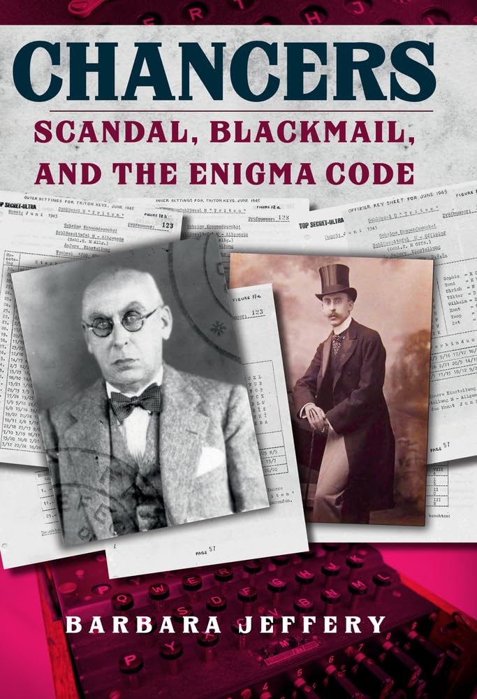 Chancers: Scandal, Blackmail,& the Enigma Code by Jeffery, Barbara