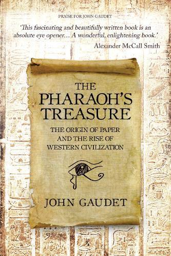 Pharaoh's Treasure: The Origin of Paper & the Rise of Western Civilization by John Gaudet