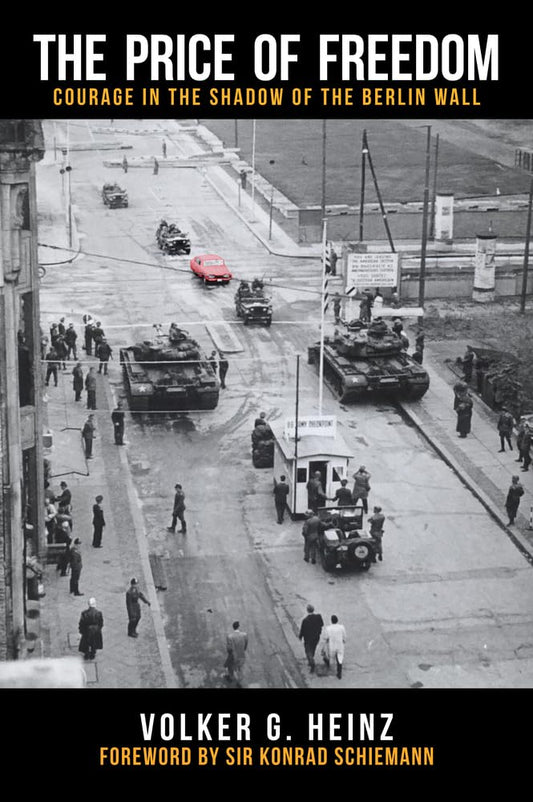 Price Of Freedom: Courage in the Shadow of the Berlin Wall by Volker G.Heinz