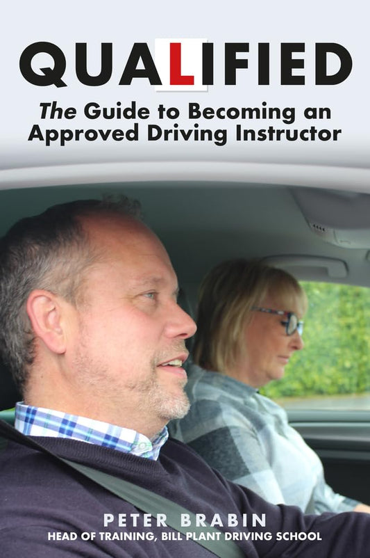 Qualified: The Guide to Becoming an Approved Driving Instructor by Peter Brabin