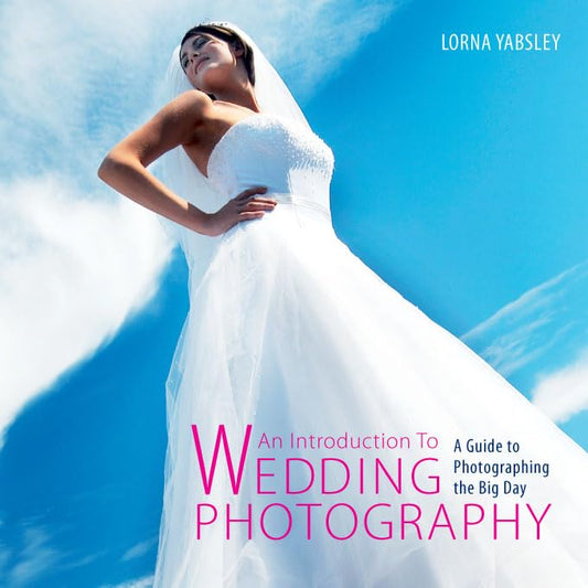 Introduction To Wedding Photography by Lorna Yabsley