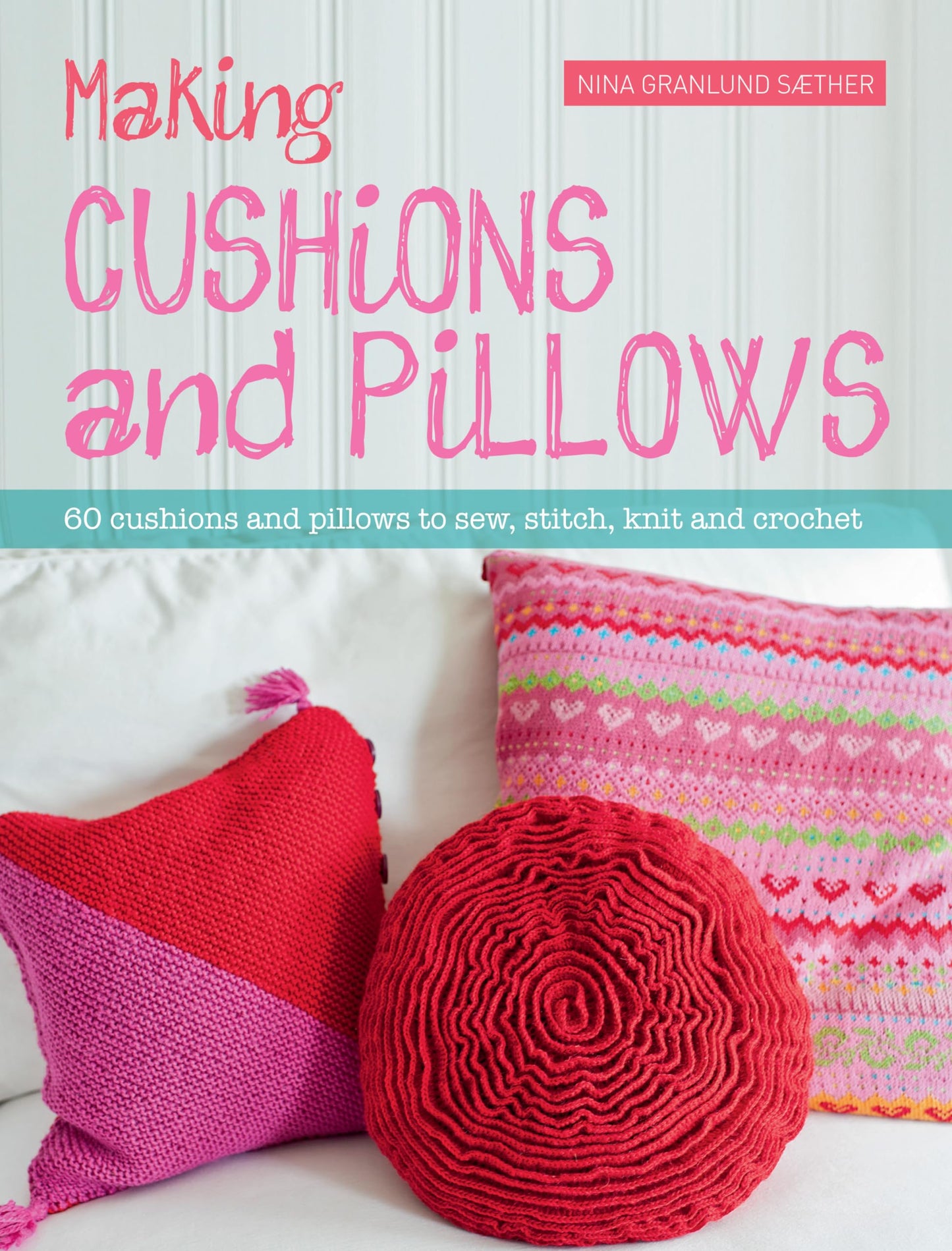 Making Cushions & Pillows by Nina Granlund Saether