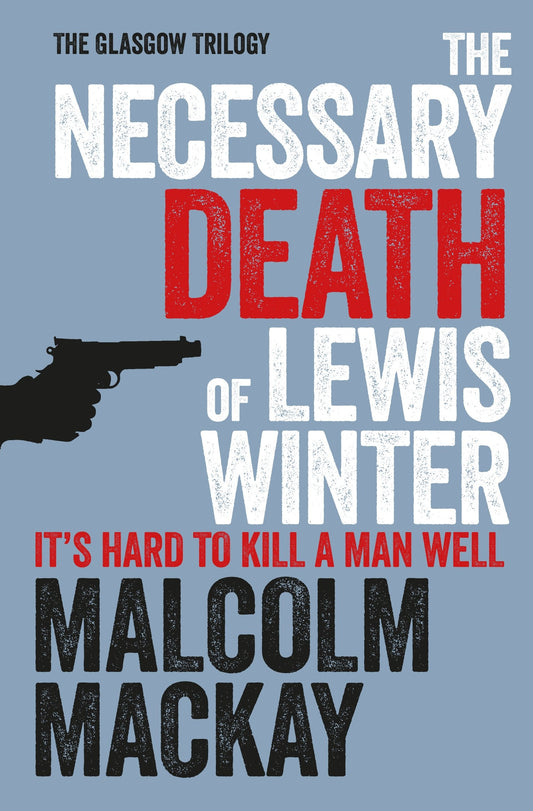 Necessary Death of Lewis Winter by Malcolm Mackay