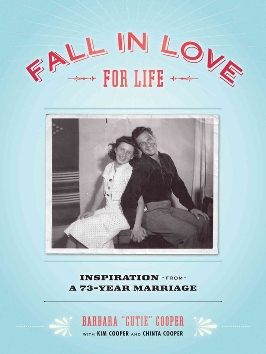 Fall in Love for Life: Inspiration from a 73-Year Marriage by Cooper, Barbara \Cutie\