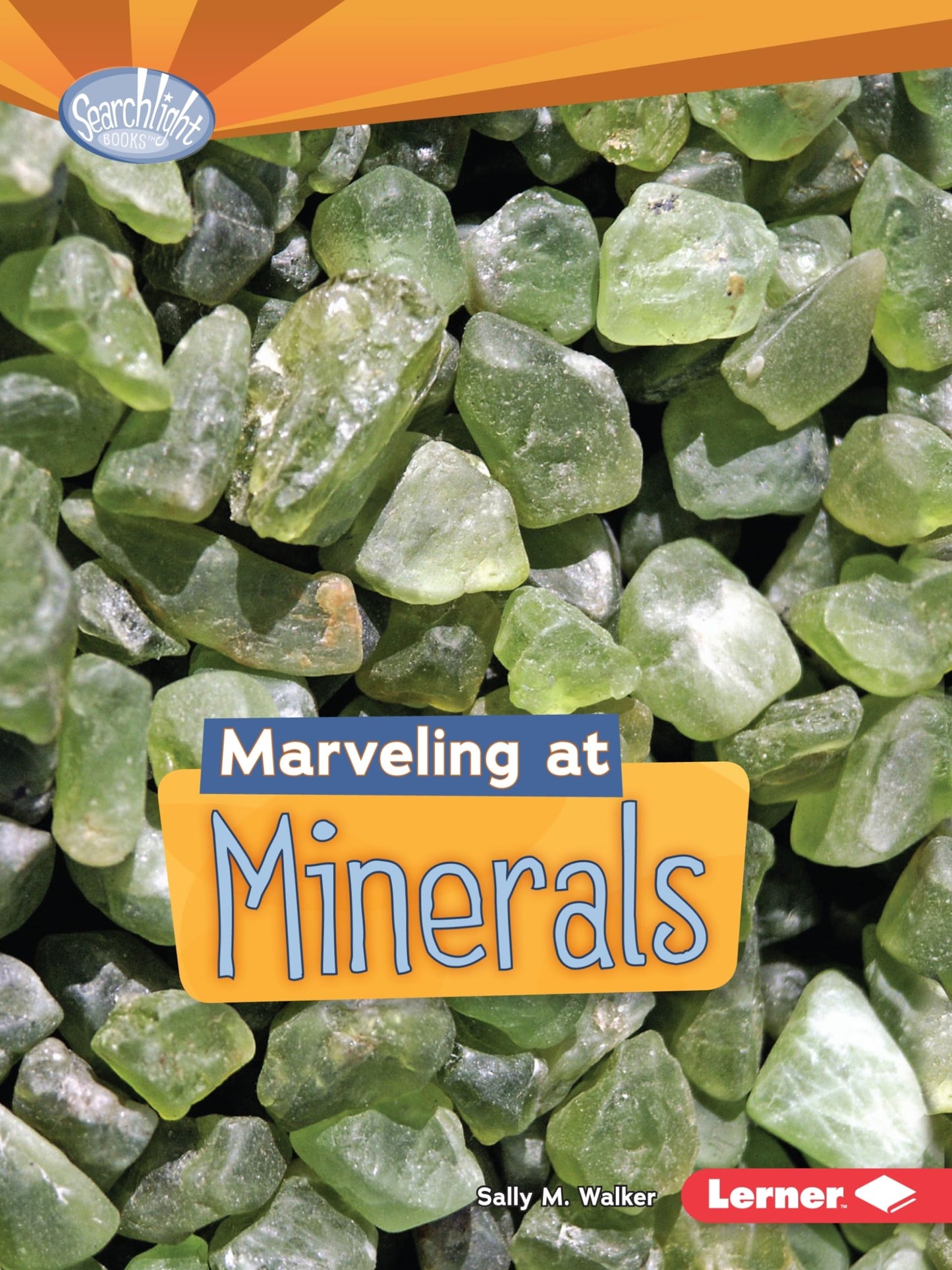 Searchlight: Marveling At Minerals by Sally M.Walker