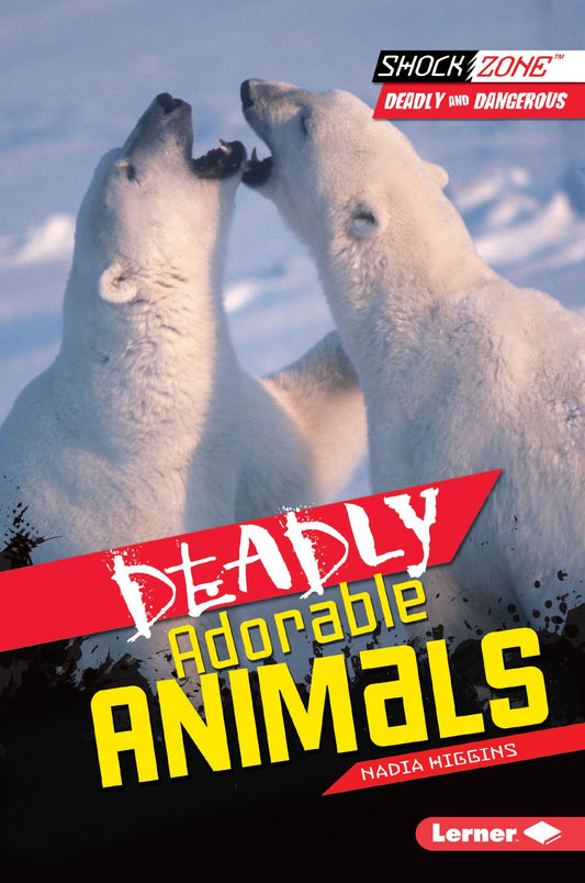 Shock Zone: Deadly Adorable Animals by Nadia Higgins