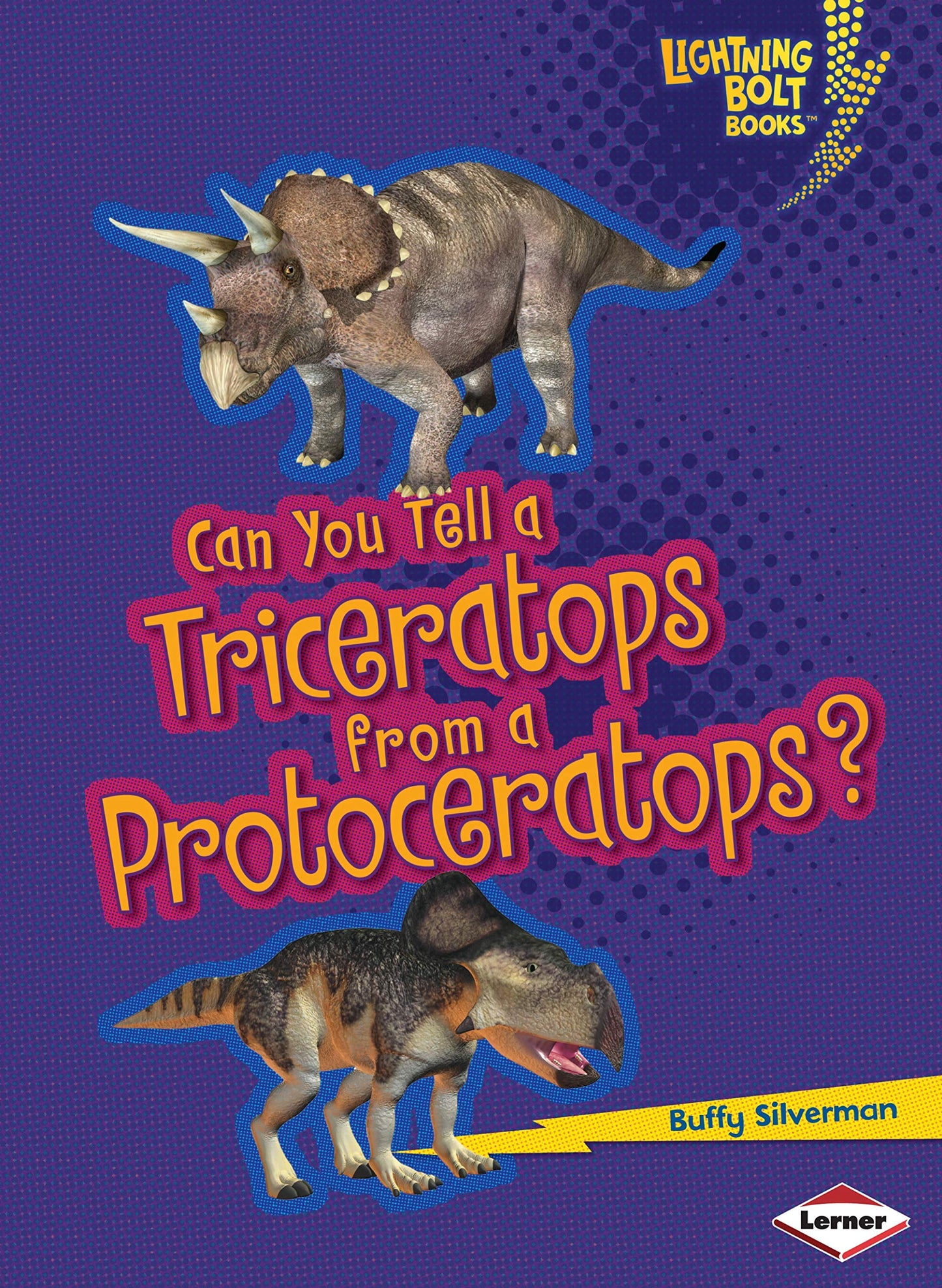 Can You Tell A Triceratops From A Protoceratops? by Buffy Silverman