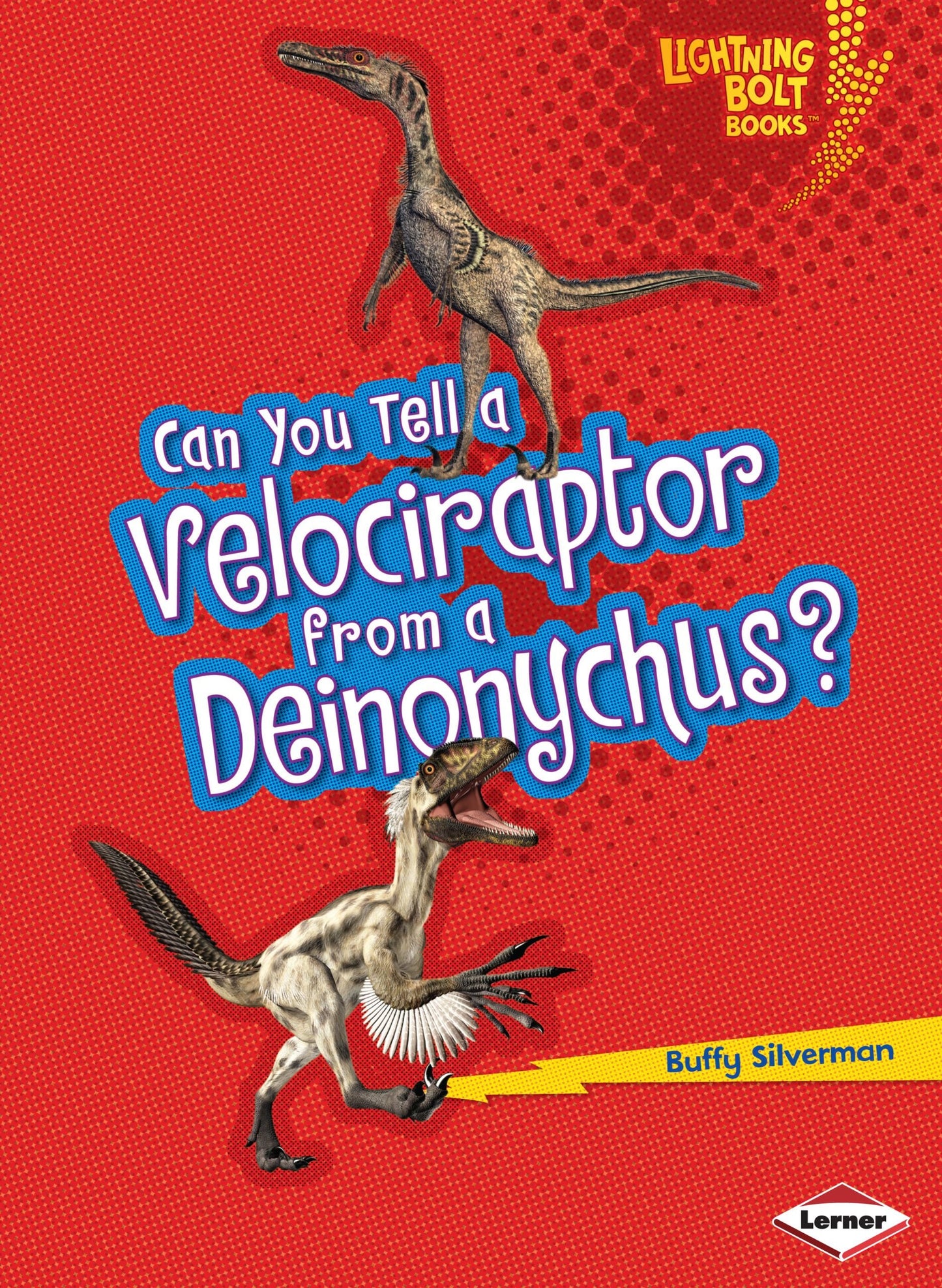 Can You Tell A Velociraptor From A Deinonychus? by Buffy Silverman