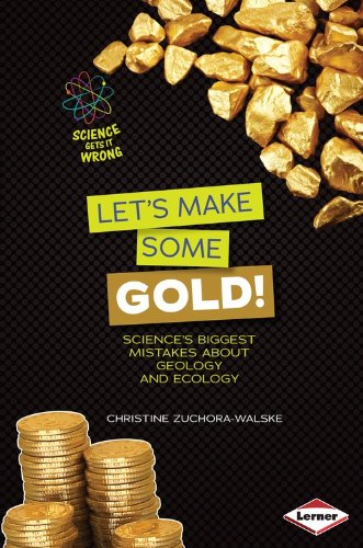 Science Gets It Wrong: Lets Make Some Gold! by Christine Zuchora-Walske