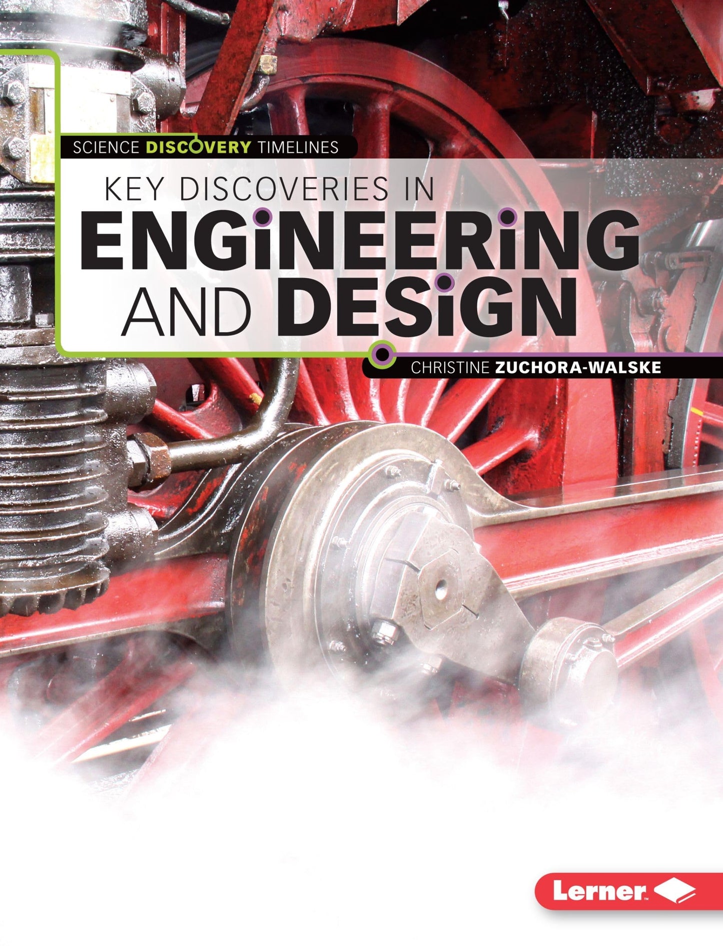 Key Discoveries In Engineering & Design by Christine Zuchora-Walske