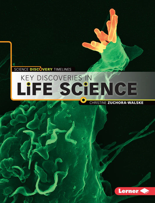 Key Discoveries In Life Science by Christine Zuchora-Walske