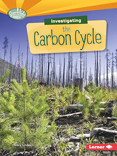 Searchlight Books: Investigating The Carbon Cycle by Mary Lindeen