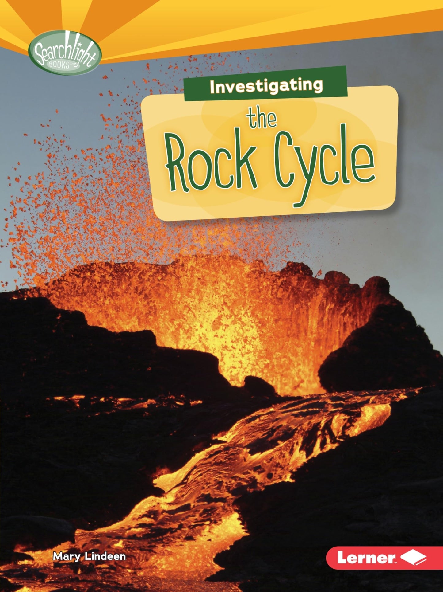 Searchlight Books: Investigating The Rock Cycle by Mary Lindeen