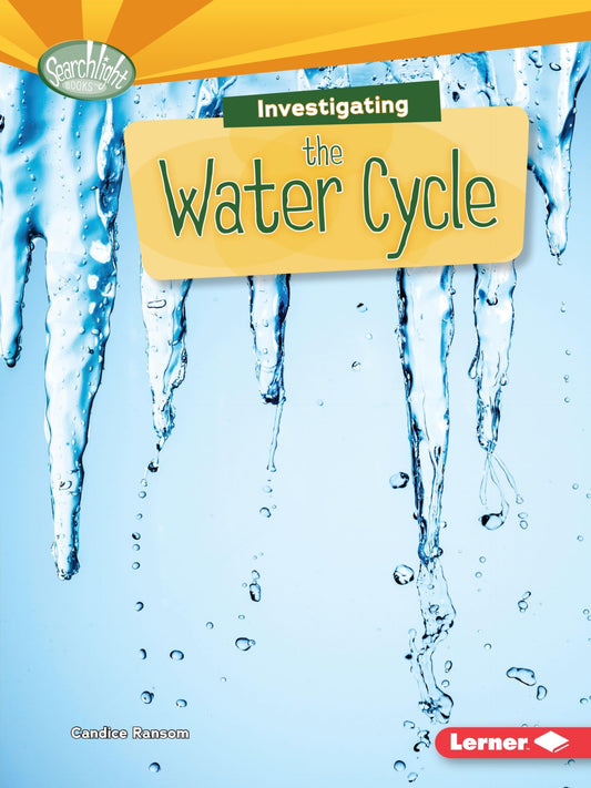 Searchlight Books: Investigating The Water Cycle by Candice Ransom