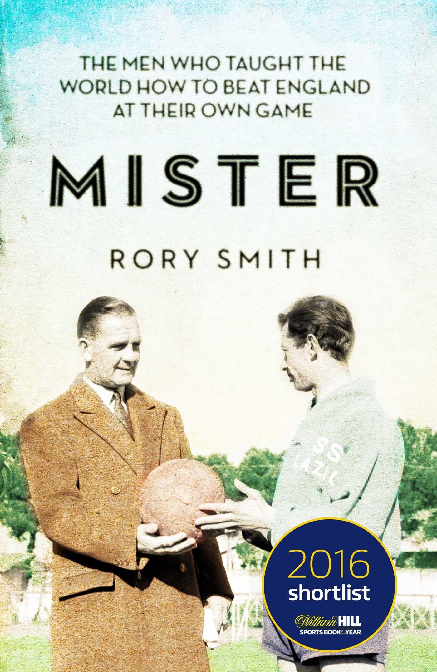 Mister: The Men Who Taught The World How To Beat England At Their Own Game by Rory Smith