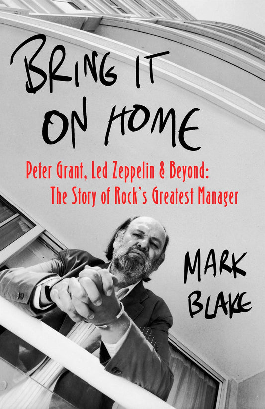 Bring It On Home: Peter Grant, Led Zeppelin & Beyond by Mark Blake