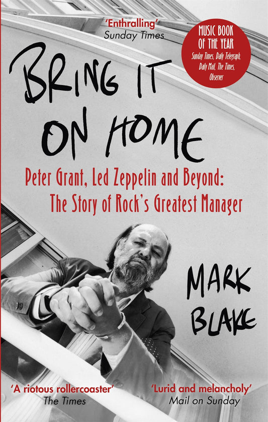 Bring It On Home: Peter Grant, Led Zeppelin & Beyond by Mark Blake